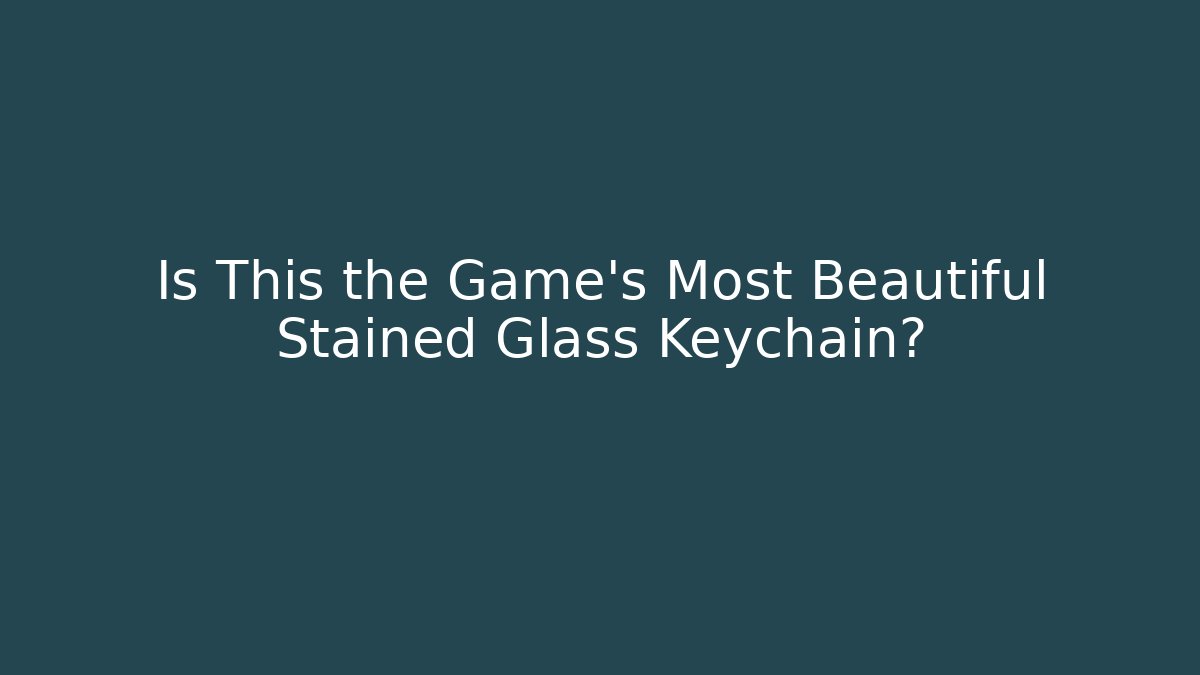 Is This the Game's Most Beautiful Stained Glass Keychain?