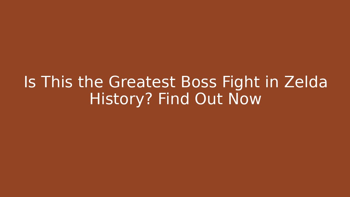 Is This the Greatest Boss Fight in Zelda History? Find Out Now