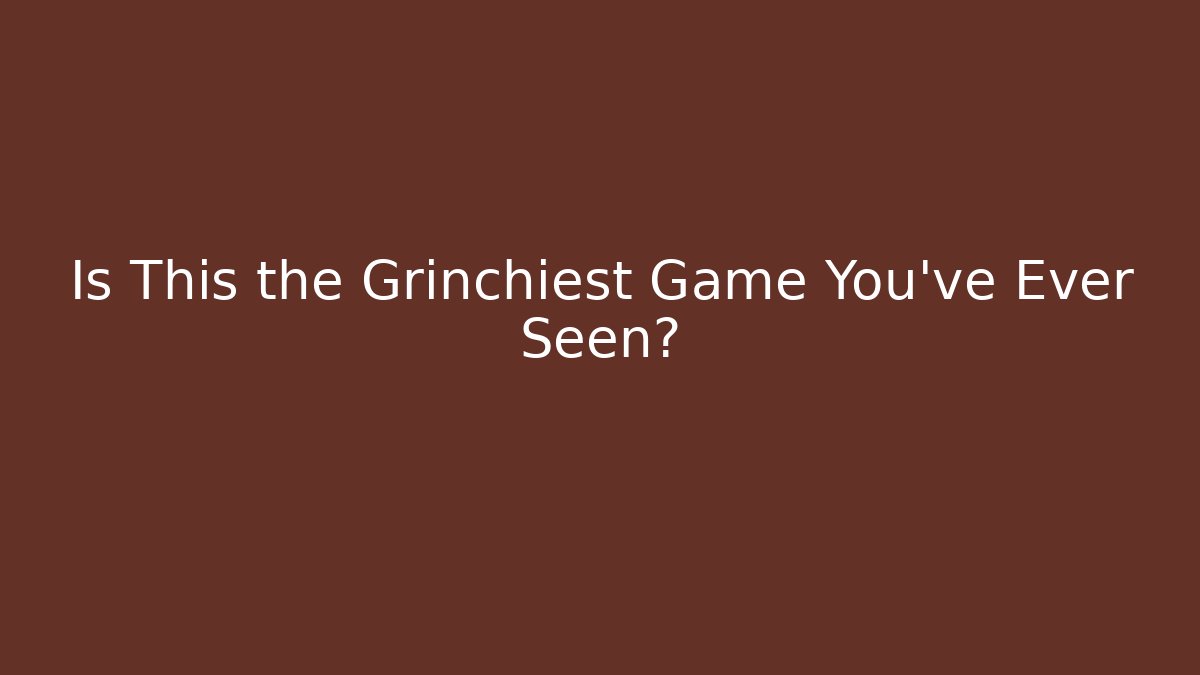 Is This the Grinchiest Game You've Ever Seen?