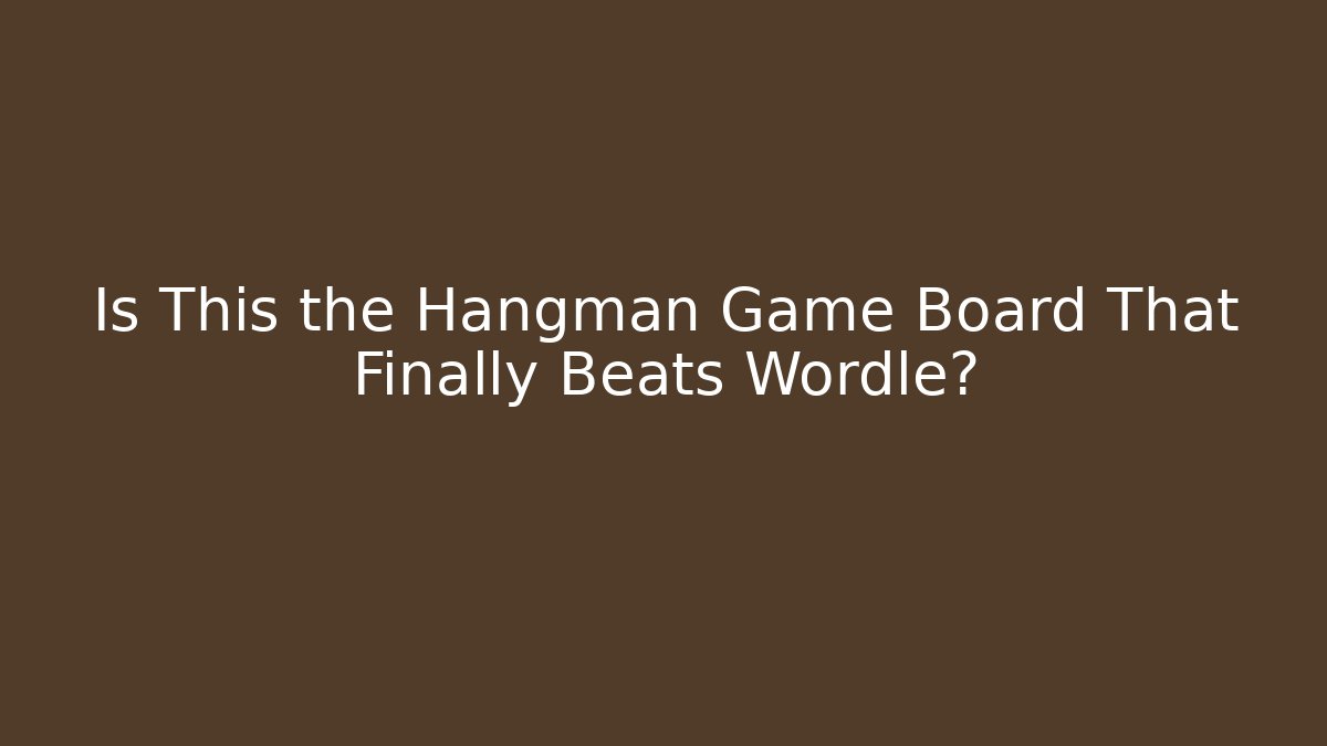 Is This the Hangman Game Board That Finally Beats Wordle?