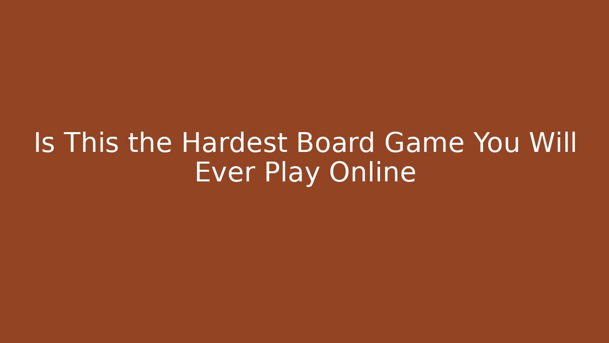Is This the Hardest Board Game You Will Ever Play Online