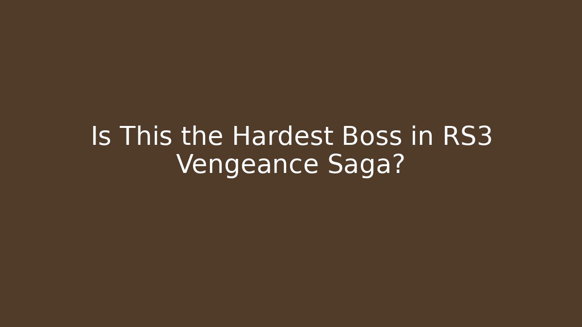 Is This the Hardest Boss in RS3 Vengeance Saga?