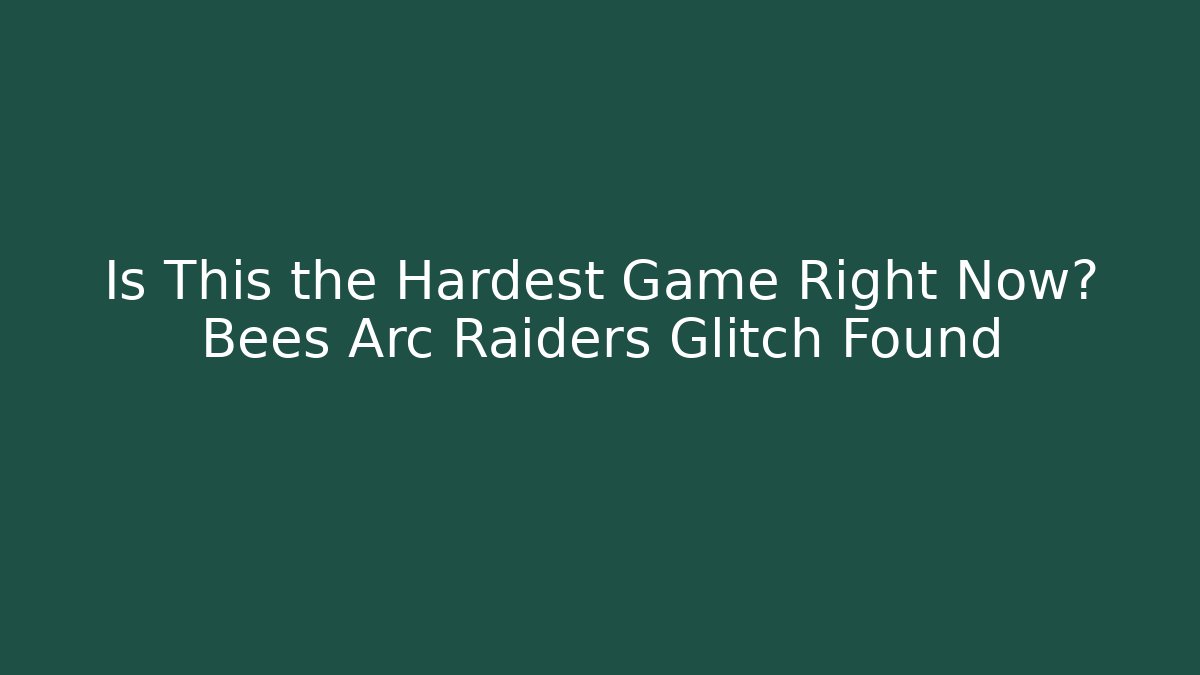 Is This the Hardest Game Right Now? Bees Arc Raiders Glitch Found