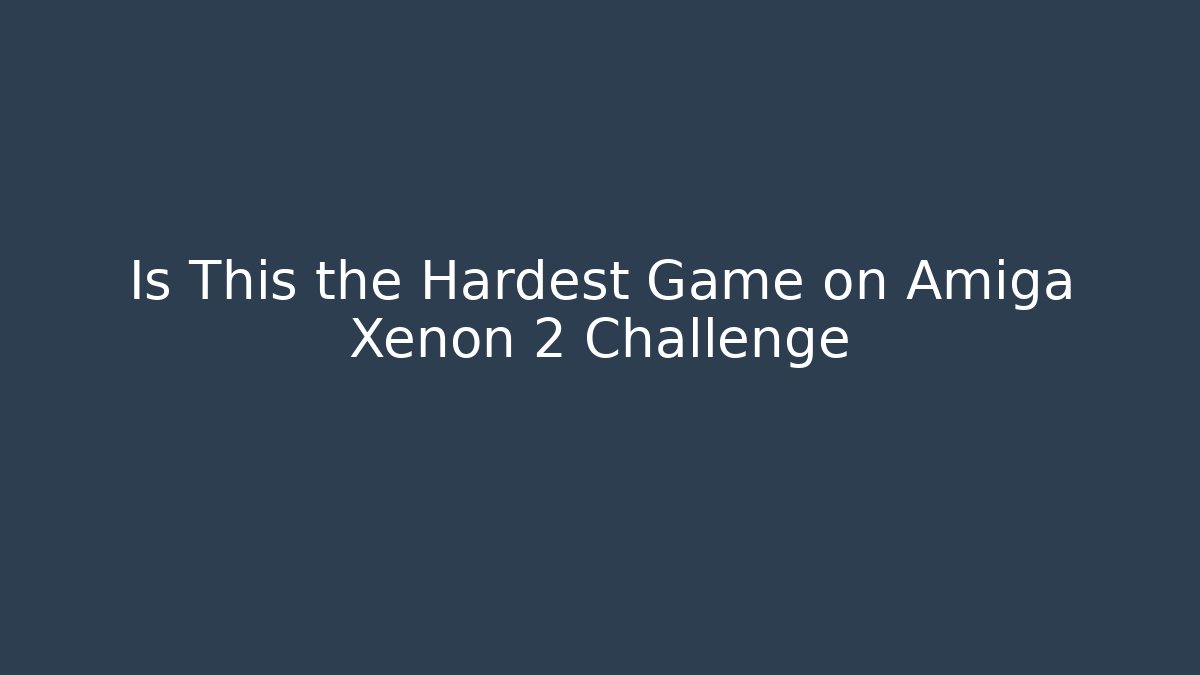 Is This the Hardest Game on Amiga Xenon 2 Challenge
