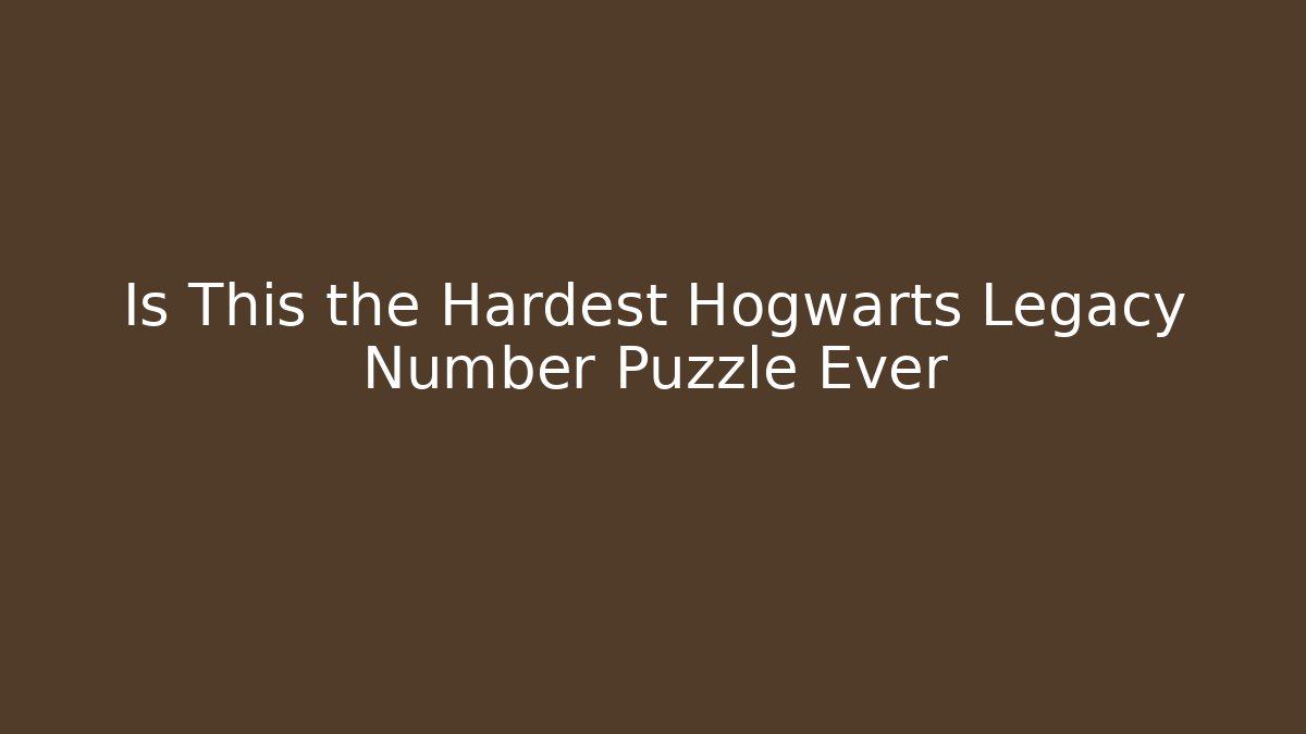 Is This the Hardest Hogwarts Legacy Number Puzzle Ever