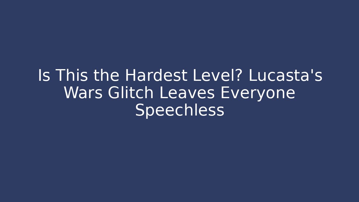 Is This the Hardest Level? Lucasta's Wars Glitch Leaves Everyone Speechless - Método de Aprovação