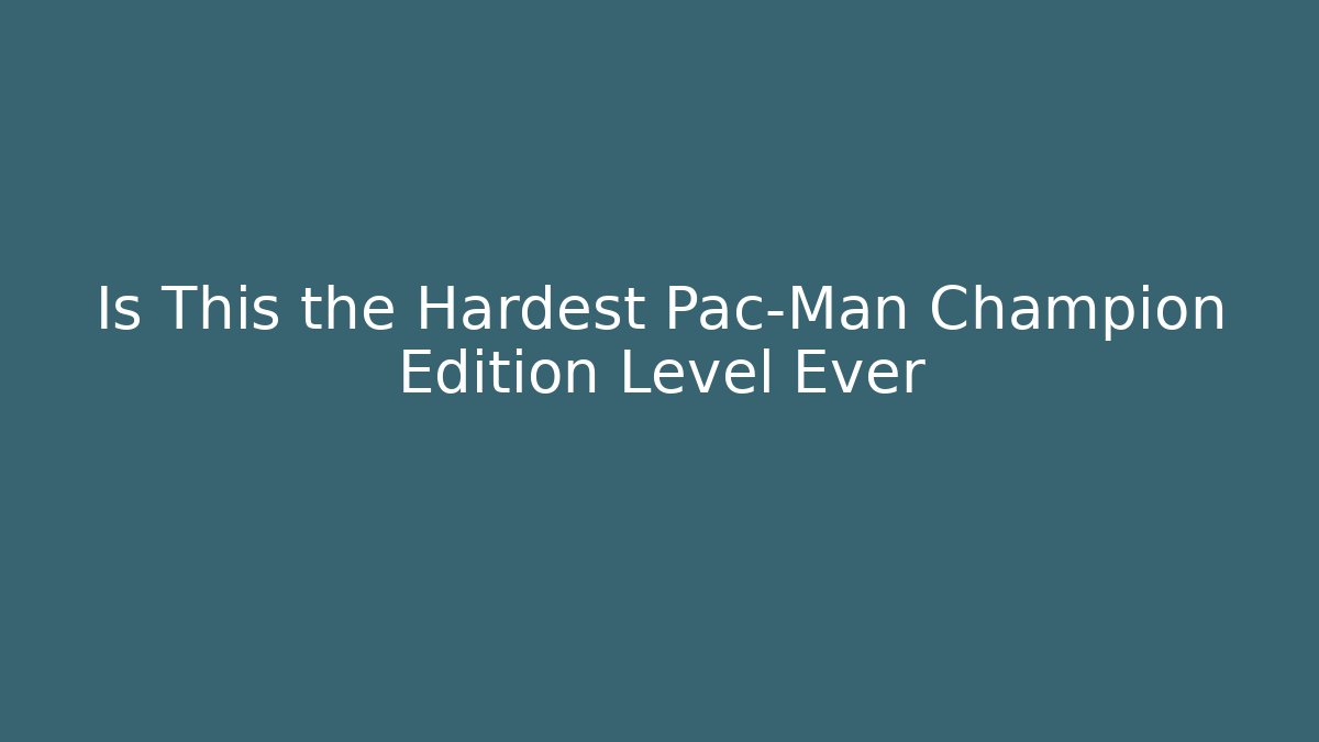 Is This the Hardest Pac-Man Champion Edition Level Ever