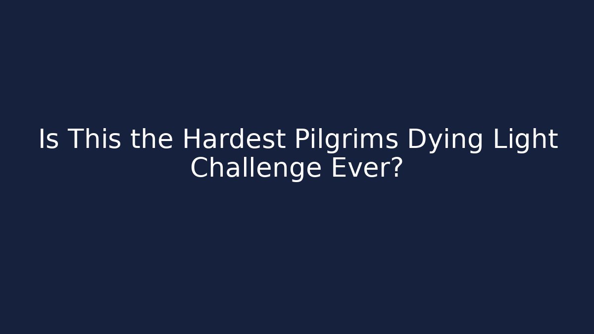 Is This the Hardest Pilgrims Dying Light Challenge Ever?