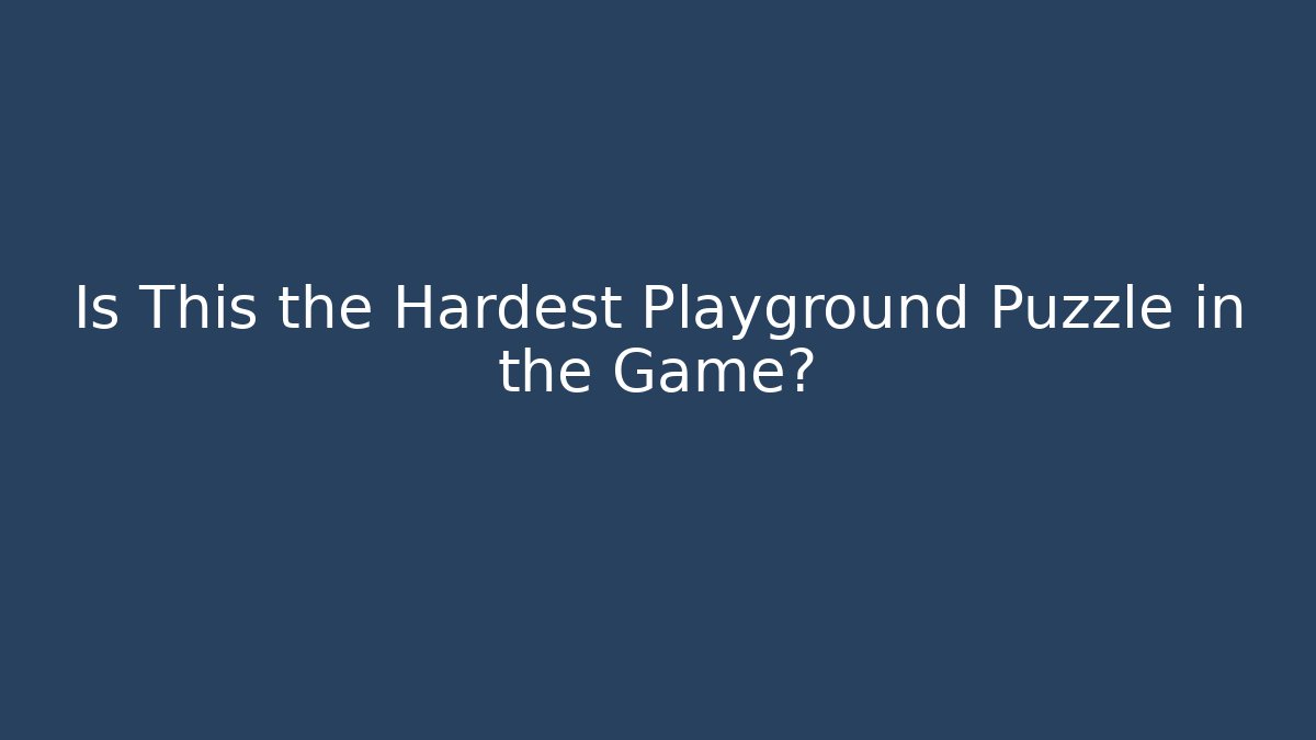 Is This the Hardest Playground Puzzle in the Game?
