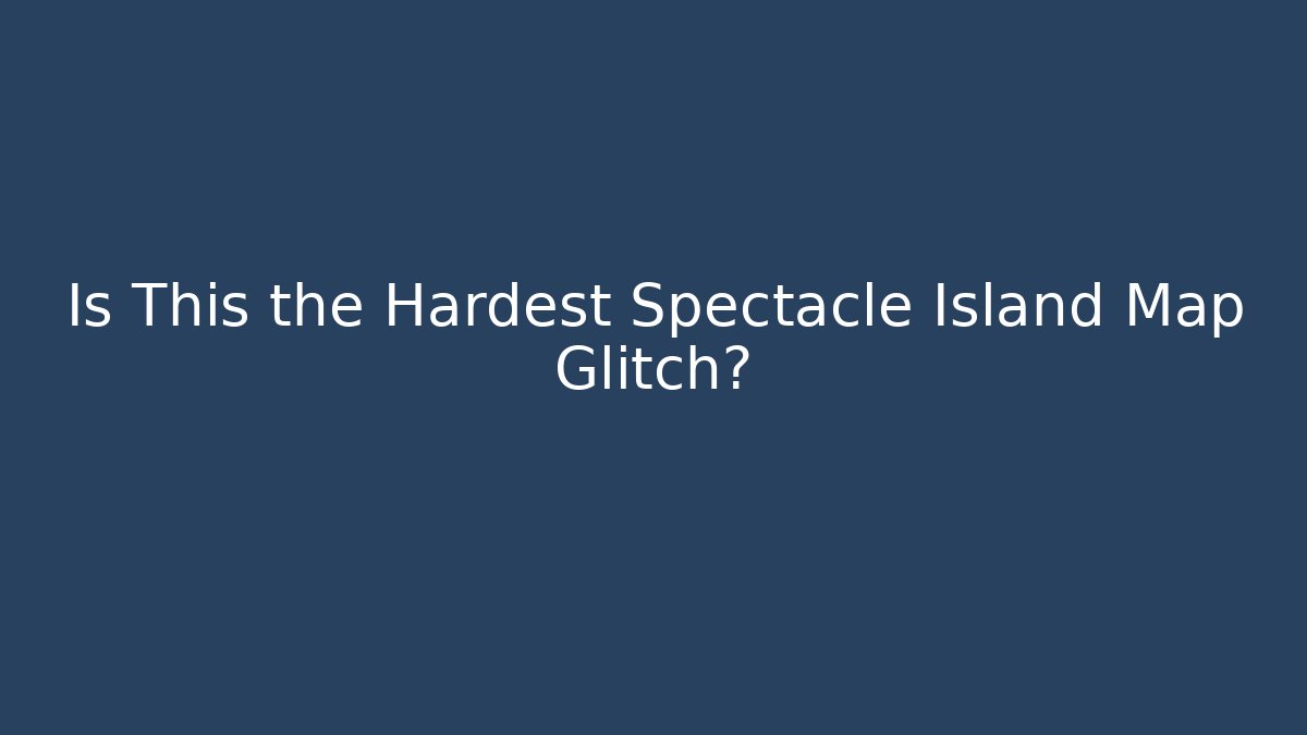 Is This the Hardest Spectacle Island Map Glitch?