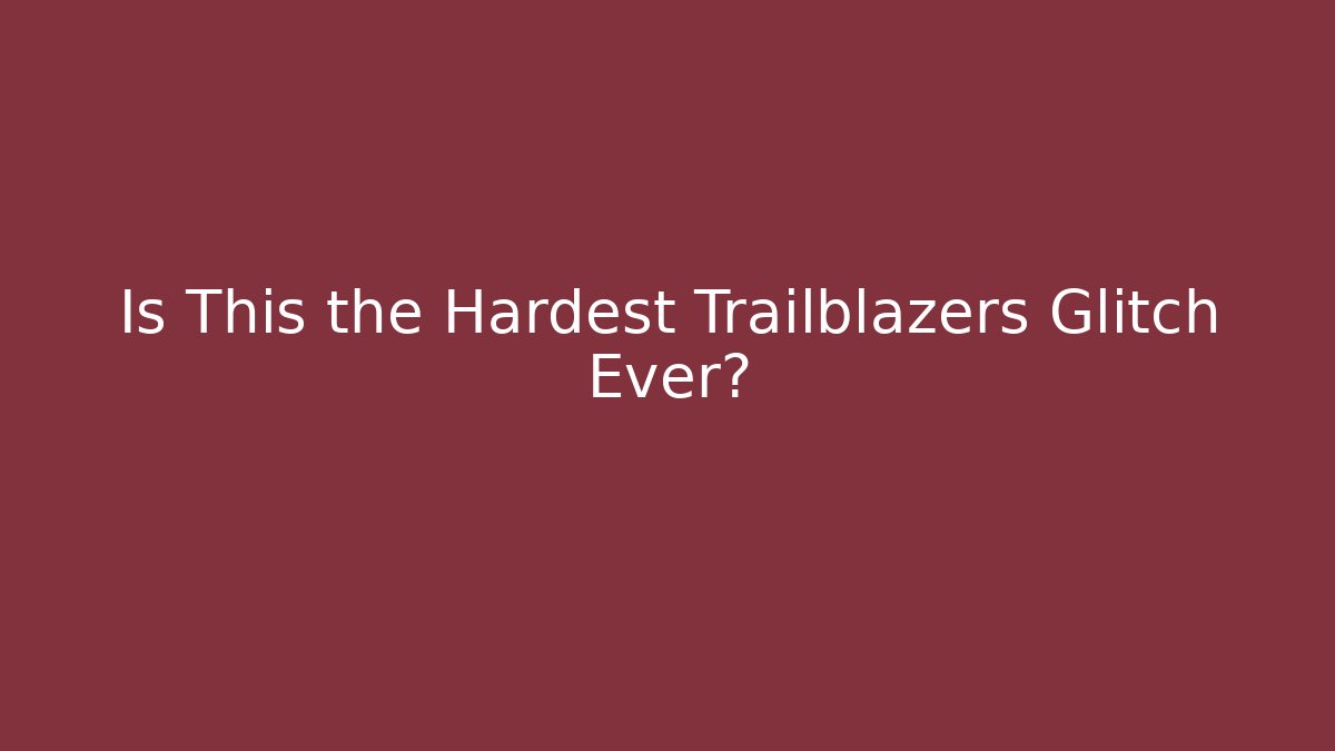 Is This the Hardest Trailblazers Glitch Ever?