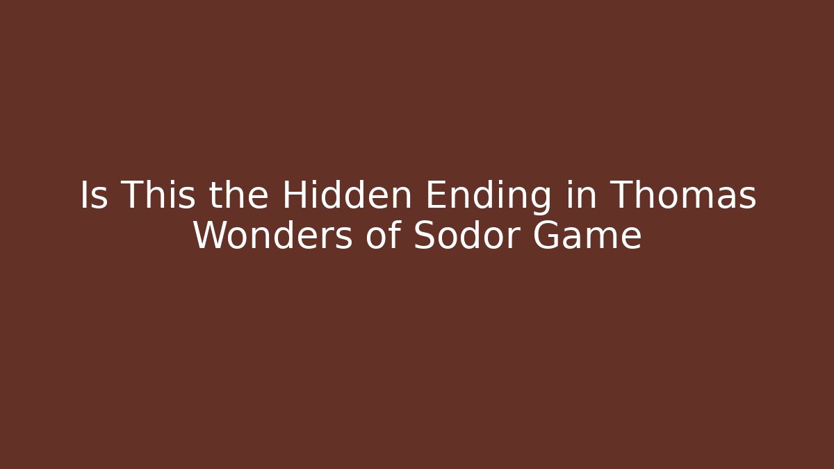 Is This the Hidden Ending in Thomas Wonders of Sodor Game