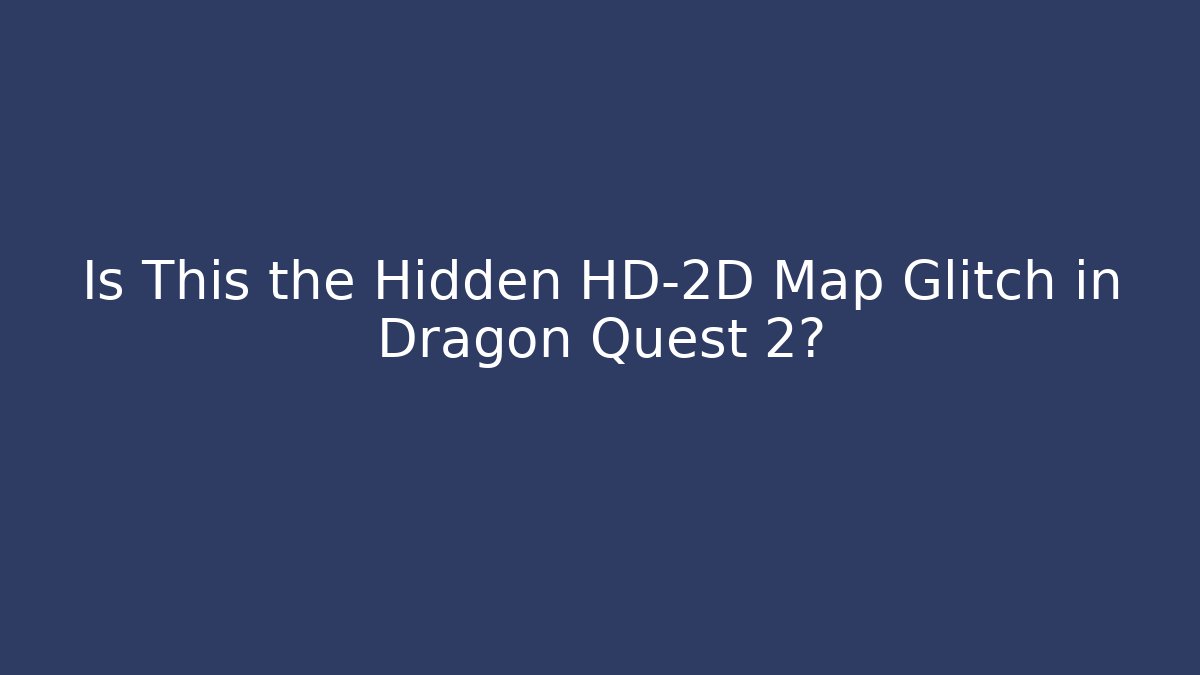 Is This the Hidden HD-2D Map Glitch in Dragon Quest 2? - Método de Aprovação