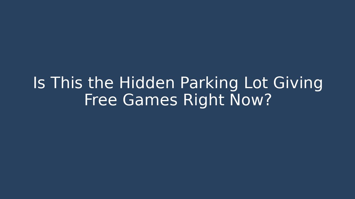 Is This the Hidden Parking Lot Giving Free Games Right Now?