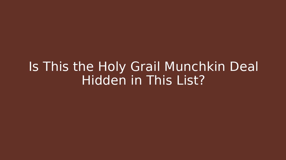 Is This the Holy Grail Munchkin Deal Hidden in This List?