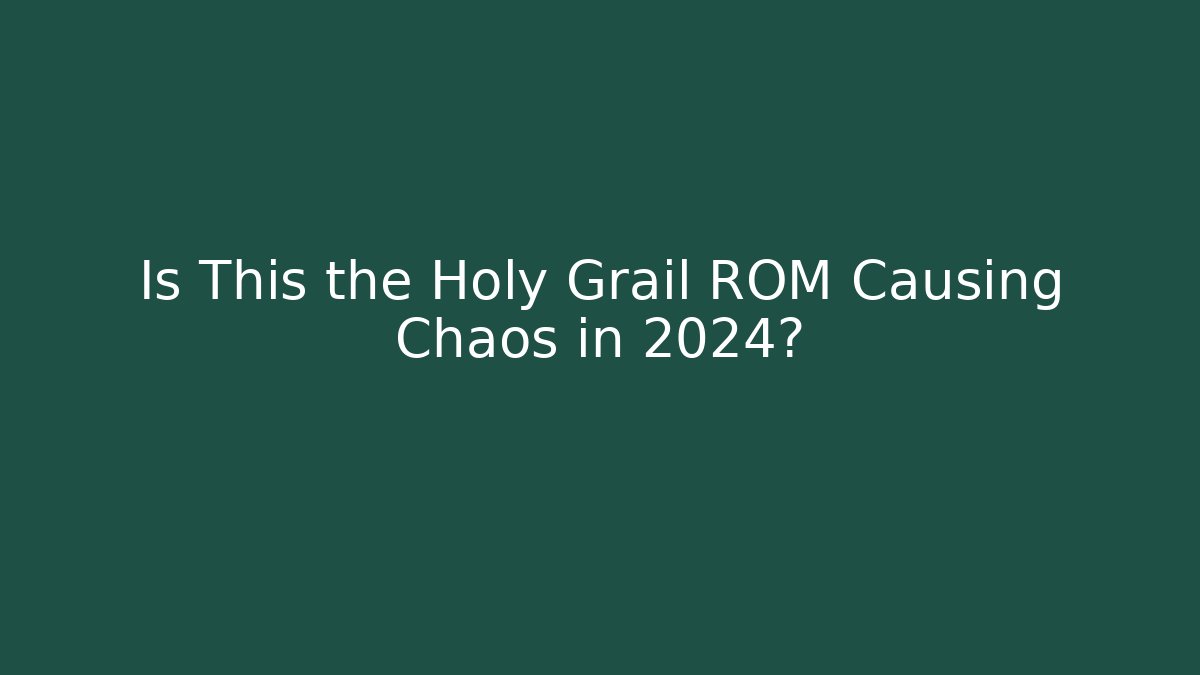 Is This the Holy Grail ROM Causing Chaos in 2024?