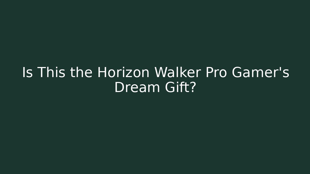 Is This the Horizon Walker Pro Gamer's Dream Gift?