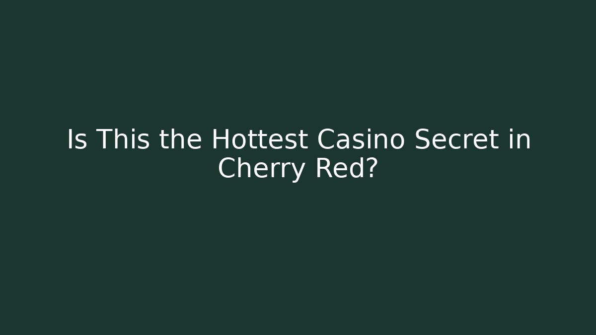 Is This the Hottest Casino Secret in Cherry Red?
