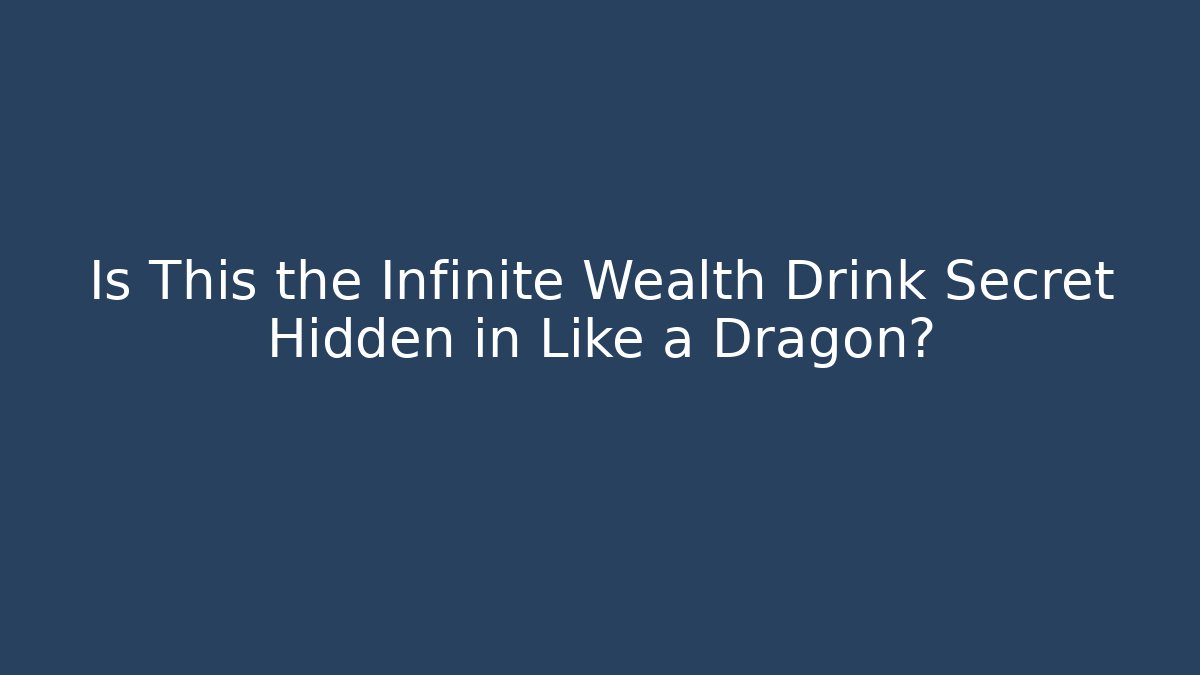 Is This the Infinite Wealth Drink Secret Hidden in Like a Dragon?