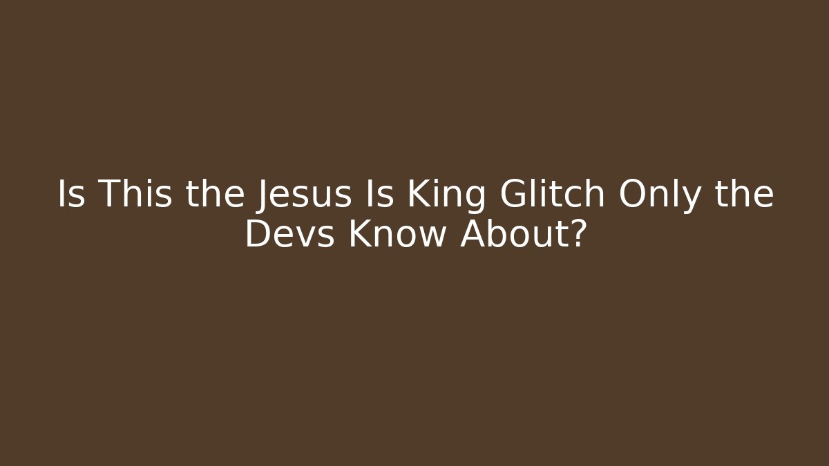 Is This the Jesus Is King Glitch Only the Devs Know About?