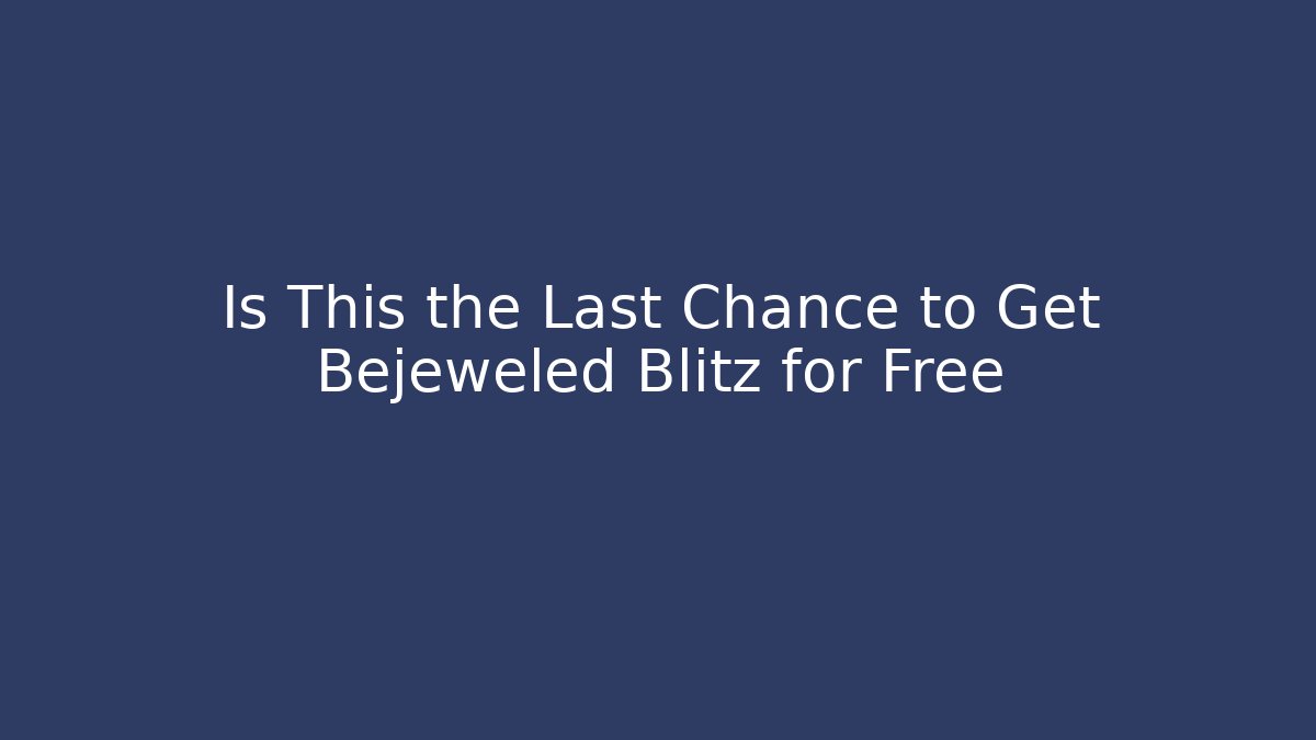 Is This the Last Chance to Get Bejeweled Blitz for Free