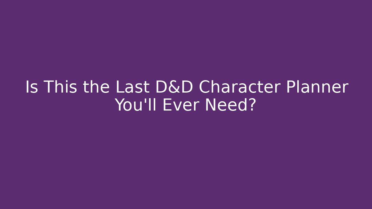 Is This the Last D&D Character Planner You'll Ever Need?
