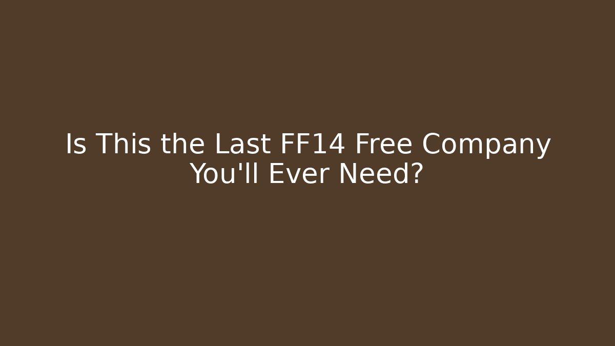 Is This the Last FF14 Free Company You'll Ever Need?