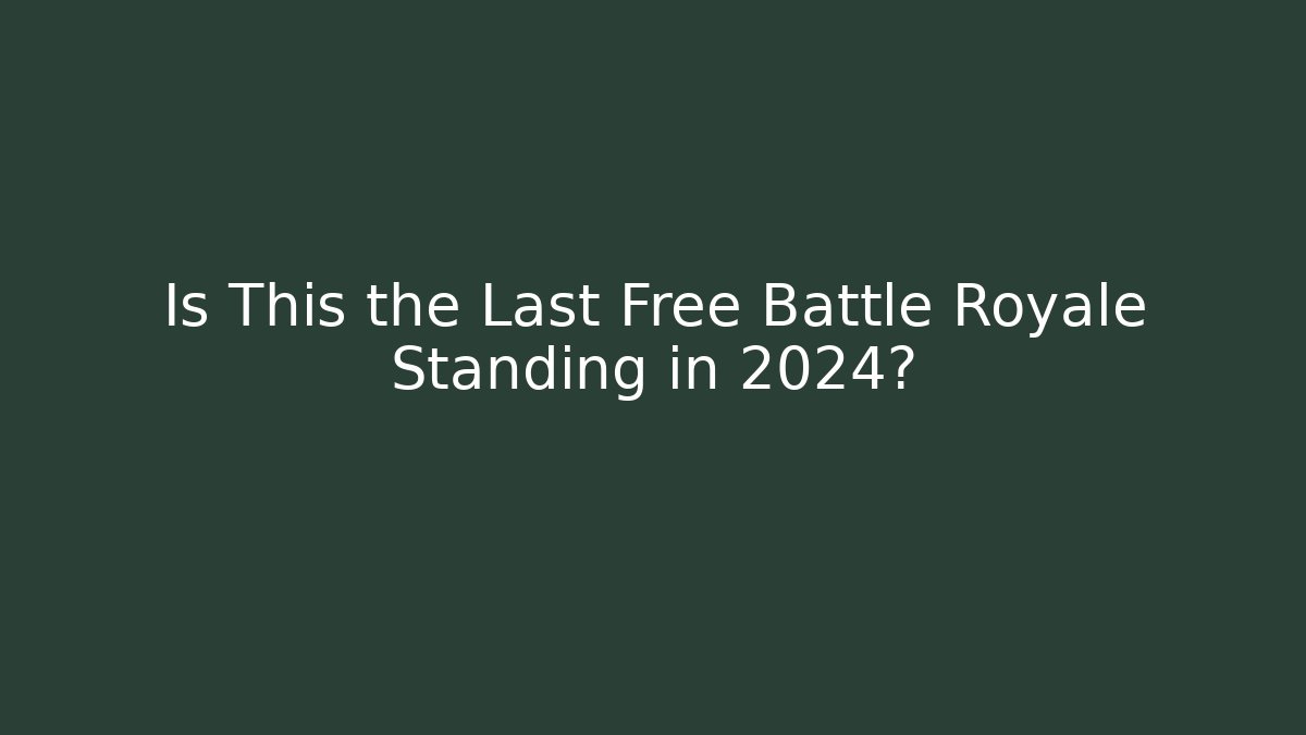 Is This the Last Free Battle Royale Standing in 2024? - Método de Aprovação
