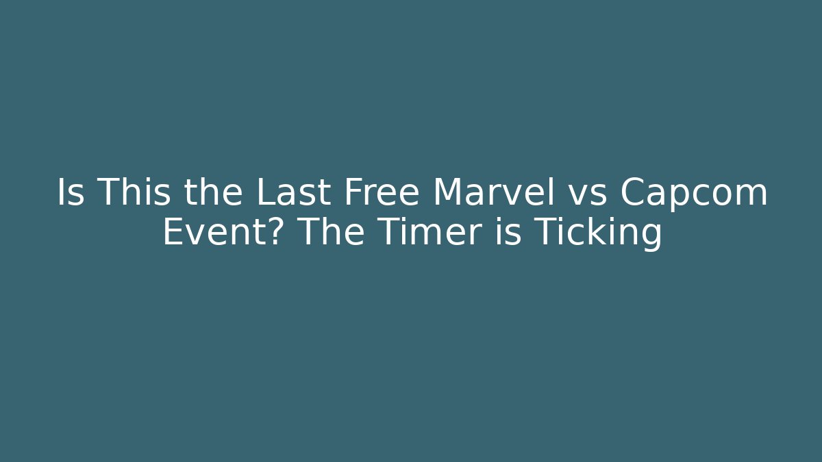 Is This the Last Free Marvel vs Capcom Event? The Timer is Ticking