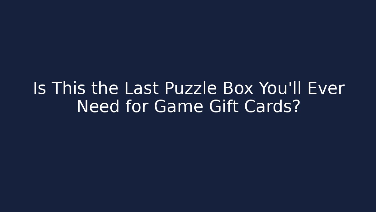 Is This the Last Puzzle Box You'll Ever Need for Game Gift Cards?