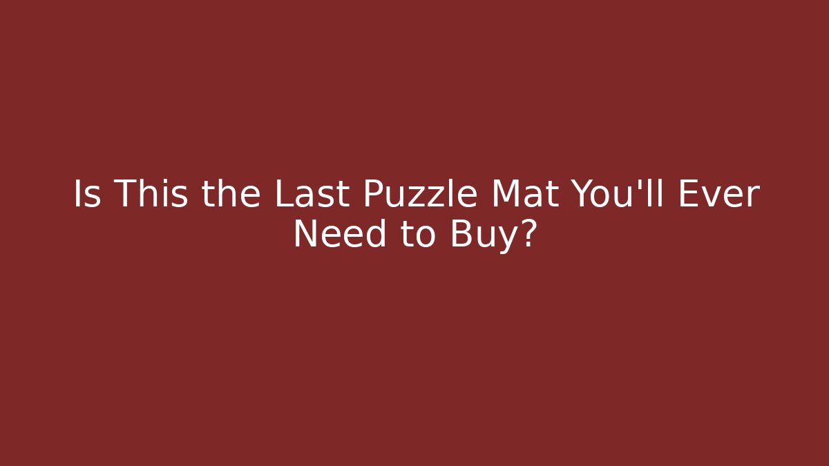 Is This the Last Puzzle Mat You'll Ever Need to Buy? - Método de Aprovação