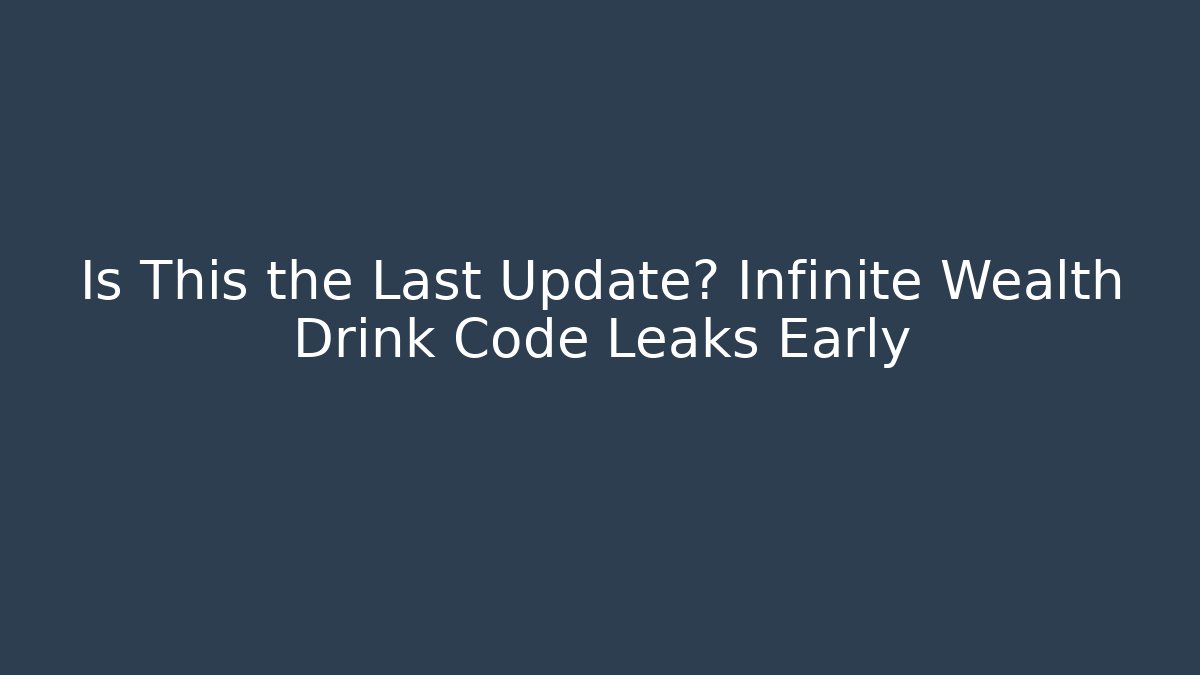 Is This the Last Update? Infinite Wealth Drink Code Leaks Early - Método de Aprovação