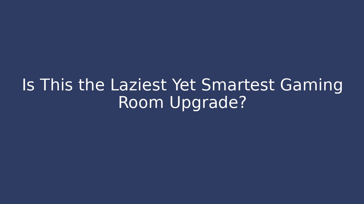 Is This the Laziest Yet Smartest Gaming Room Upgrade?