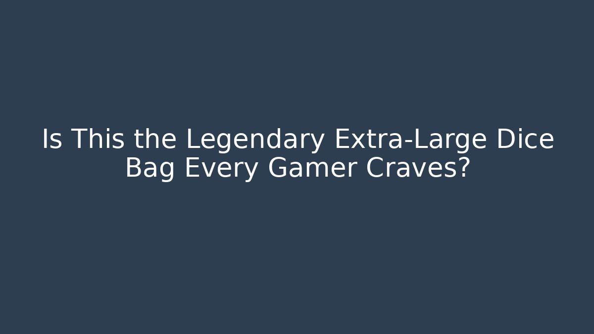 Is This the Legendary Extra-Large Dice Bag Every Gamer Craves?