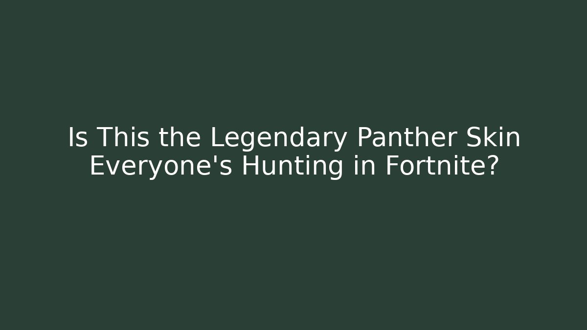 Is This the Legendary Panther Skin Everyone's Hunting in Fortnite?
