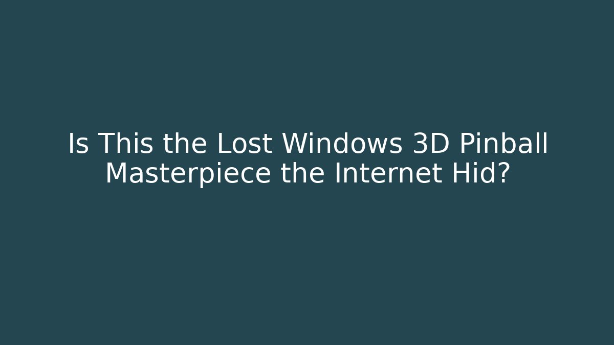 Is This the Lost Windows 3D Pinball Masterpiece the Internet Hid? - Método de Aprovação
