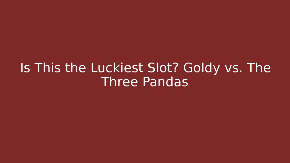 Is This the Luckiest Slot? Goldy vs. The Three Pandas
