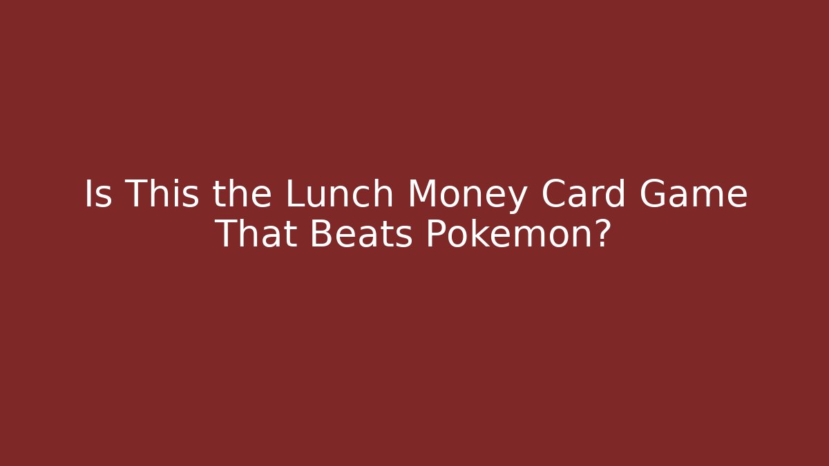 Is This the Lunch Money Card Game That Beats Pokémon?