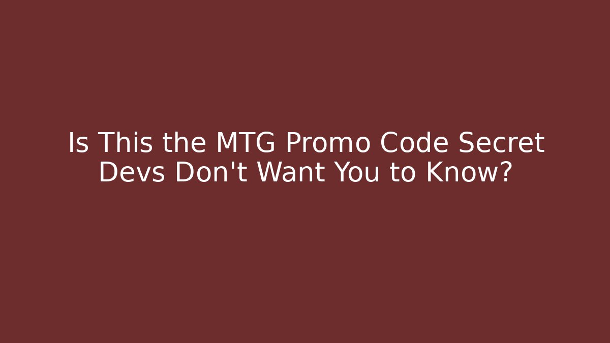 Is This the MTG Promo Code Secret Devs Don't Want You to Know?