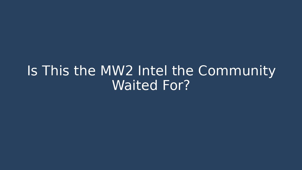 Is This the MW2 Intel the Community Waited For?