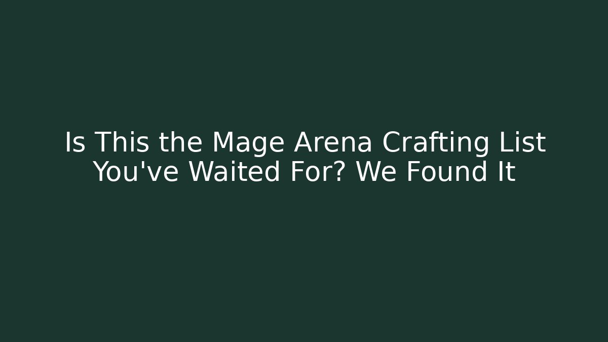 Is This the Mage Arena Crafting List You’ve Waited For? We Found It
