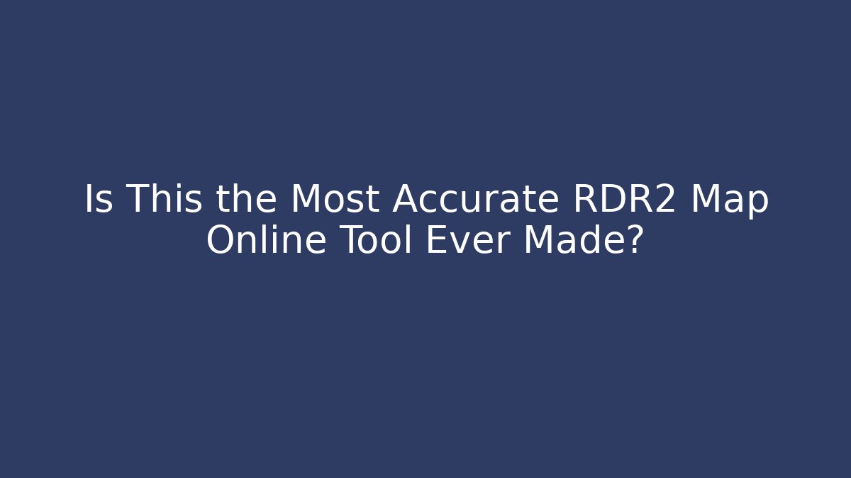 Is This the Most Accurate RDR2 Map Online Tool Ever Made? - Método de Aprovação