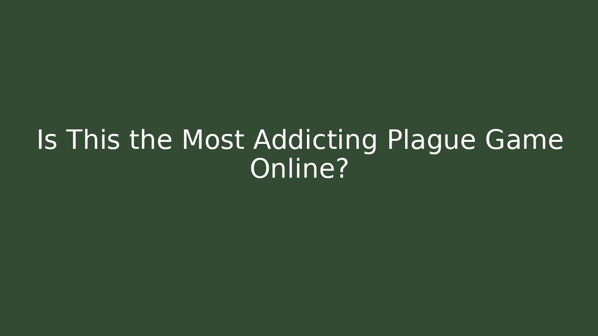 Is This the Most Addicting Plague Game Online?