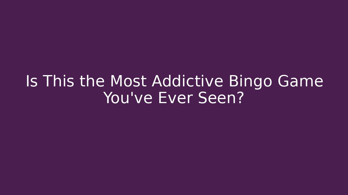 Is This the Most Addictive Bingo Game You've Ever Seen?