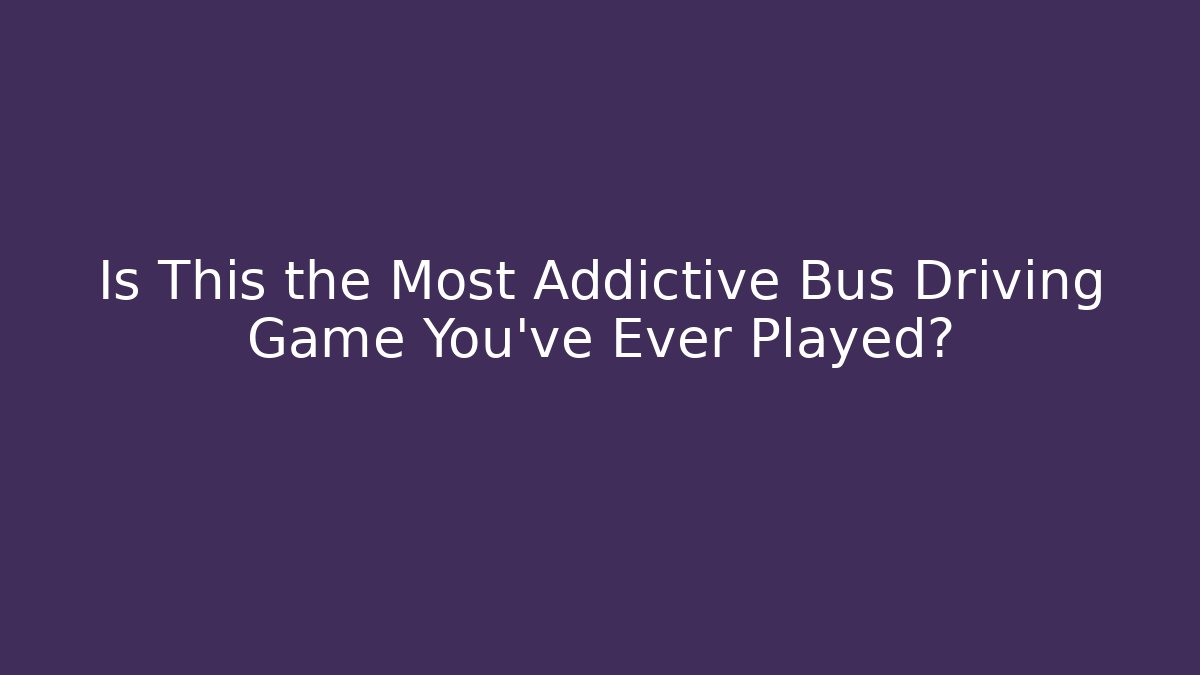 Is This the Most Addictive Bus Driving Game You've Ever Played? - Método de Aprovação