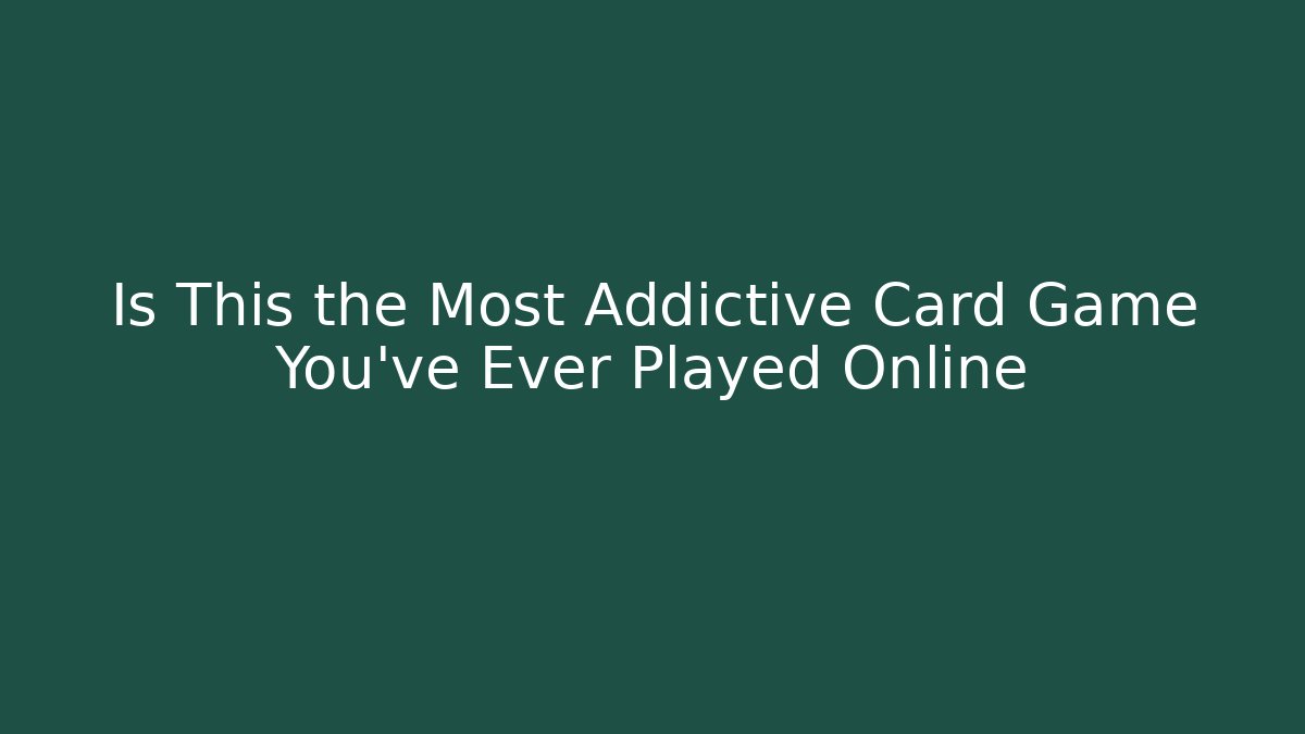 Is This the Most Addictive Card Game You've Ever Played Online