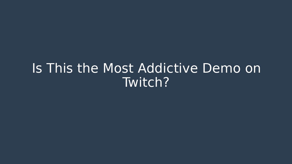 Is This the Most Addictive Demo on Twitch?