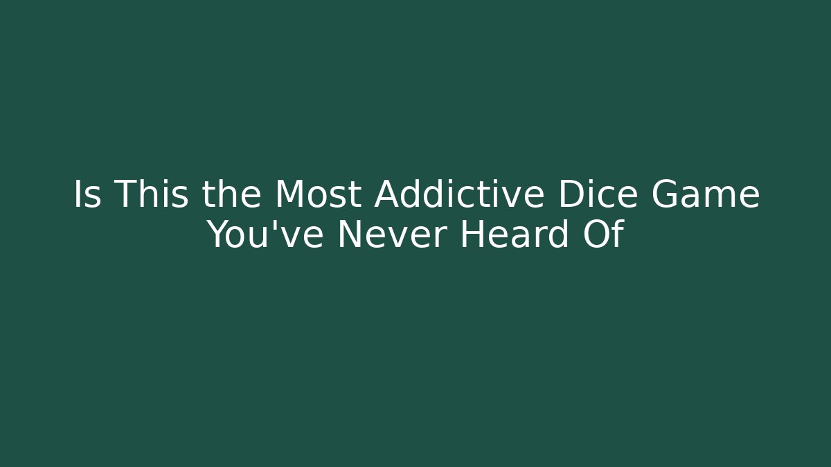 Is This the Most Addictive Dice Game You’ve Never Heard Of