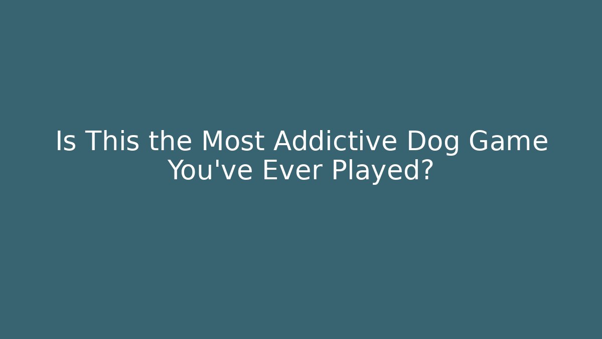 Is This the Most Addictive Dog Game You’ve Ever Played?