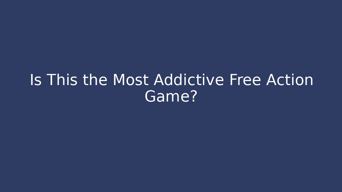 Is This the Most Addictive Free Action Game?